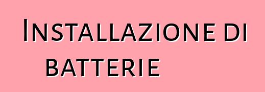 Installazione di batterie