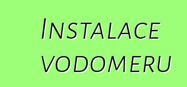 Instalace vodoměrů