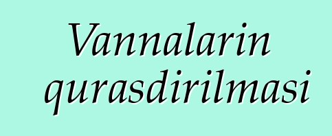 Vannaların quraşdırılması