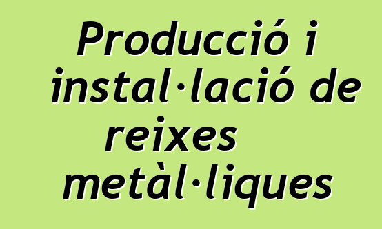 Producció i instal·lació de reixes metàl·liques