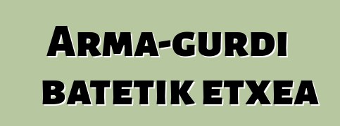 Arma-gurdi batetik etxea