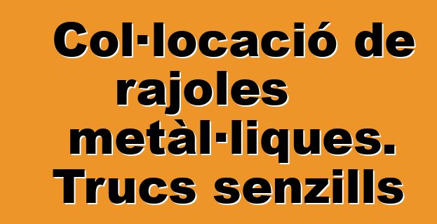 Col·locació de rajoles metàl·liques. Trucs senzills