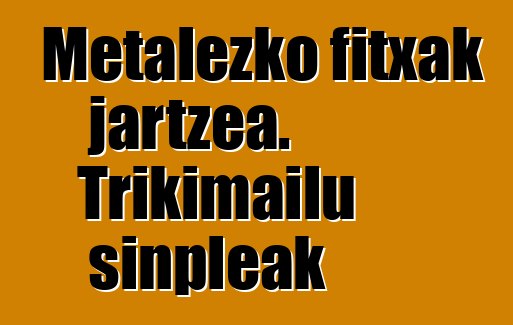 Metalezko fitxak jartzea. Trikimailu sinpleak