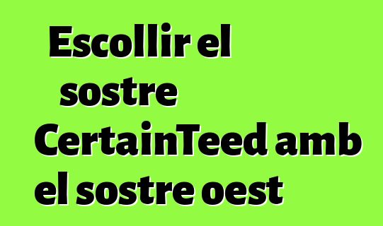 Escollir el sostre CertainTeed amb el sostre oest