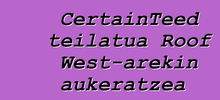 CertainTeed teilatua Roof West-arekin aukeratzea