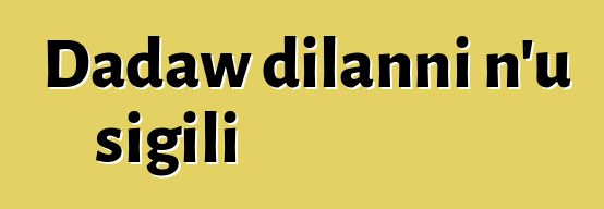 Dadaw dilanni n'u sigili