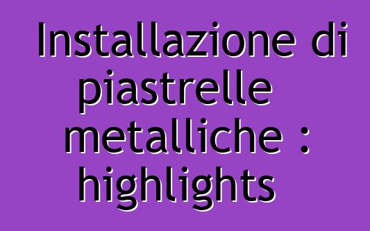 Installazione di piastrelle metalliche : highlights