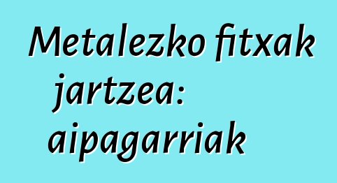 Metalezko fitxak jartzea: aipagarriak