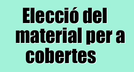 Elecció del material per a cobertes