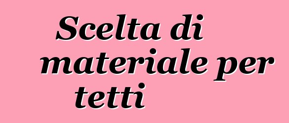 Scelta di materiale per tetti