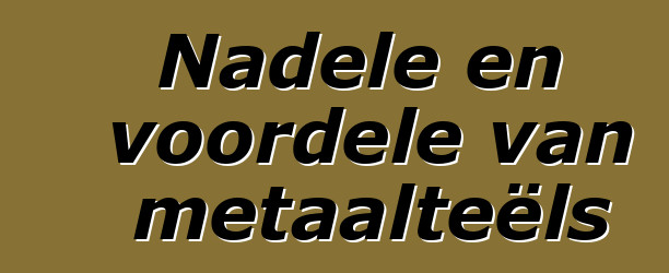 Nadele en voordele van metaalteëls