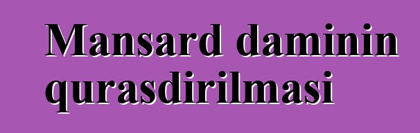 Mansard damının quraşdırılması