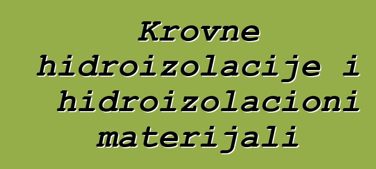 Krovne hidroizolacije i hidroizolacioni materijali