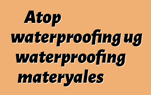 Atop waterproofing ug waterproofing materyales