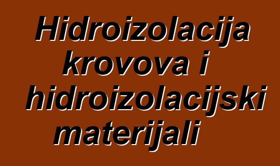 Hidroizolacija krovova i hidroizolacijski materijali