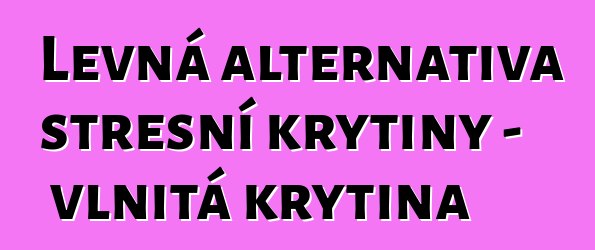 Levná alternativa střešní krytiny – vlnitá krytina