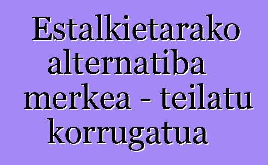 Estalkietarako alternatiba merkea - teilatu korrugatua