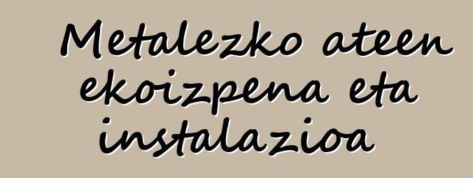 Metalezko ateen ekoizpena eta instalazioa