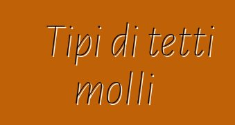 Tipi di tetti molli