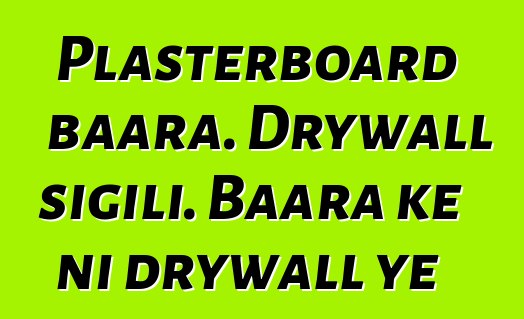 Plasterboard baara. Drywall sigili. Baara kɛ ni drywall ye