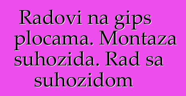 Radovi na gips pločama. Montaža suhozida. Rad sa suhozidom