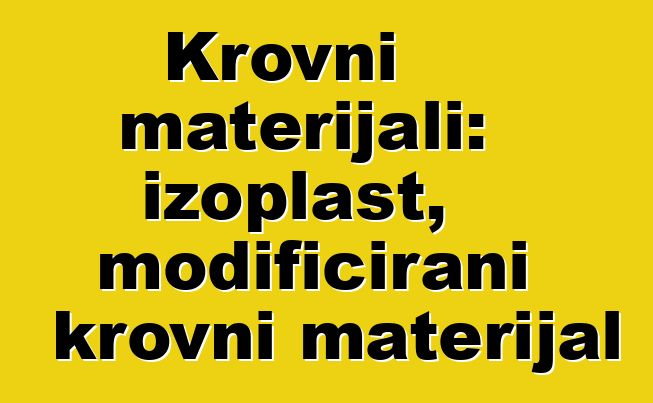 Krovni materijali: izoplast, modificirani krovni materijal