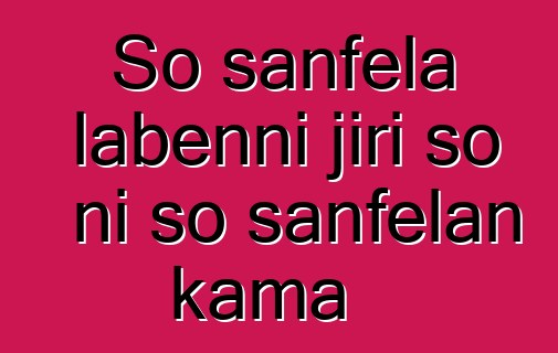 So sanfɛla labɛnni jiri so ni so sanfɛlan kama