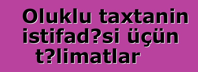 Oluklu taxtanın istifadəsi üçün təlimatlar