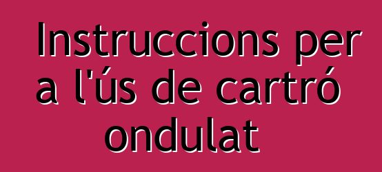 Instruccions per a l'ús de cartró ondulat