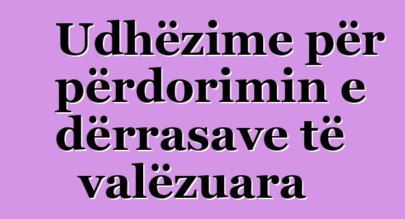 Udhëzime për përdorimin e dërrasave të valëzuara