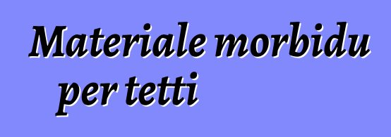 Materiale morbidu per tetti