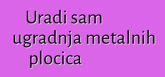 Uradi sam ugradnja metalnih pločica