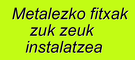 Metalezko fitxak zuk zeuk instalatzea