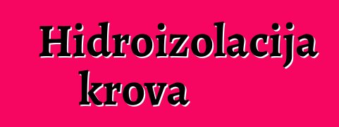 Hidroizolacija krova