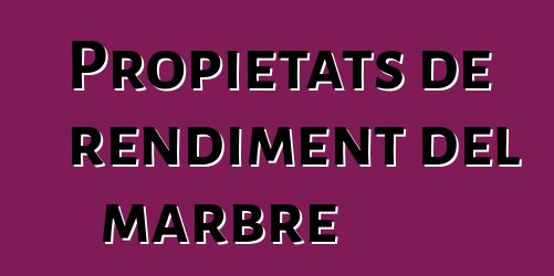 Propietats de rendiment del marbre