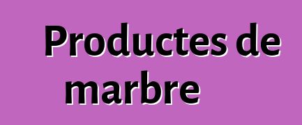 Productes de marbre