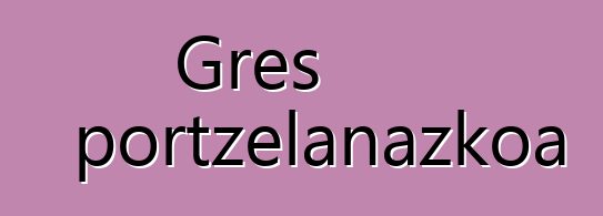 Gres portzelanazkoa