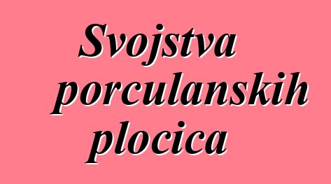 Svojstva porculanskih pločica