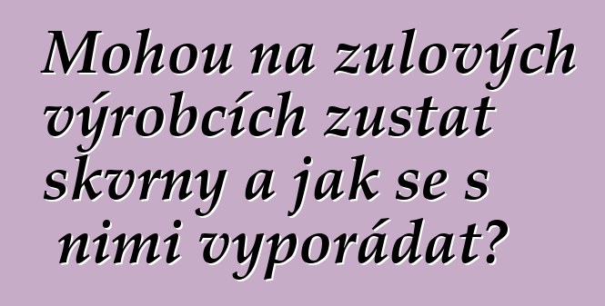 Mohou na žulových výrobcích zůstat skvrny a jak se s nimi vypořádat?