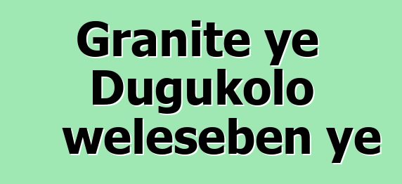 Granite ye Dugukolo welesɛbɛn ye