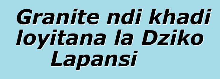 Granite ndi khadi loyitana la Dziko Lapansi