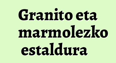 Granito eta marmolezko estaldura