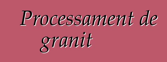 Processament de granit