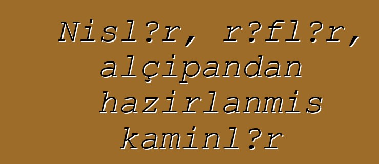 Nişlər, rəflər, alçıpandan hazırlanmış kaminlər