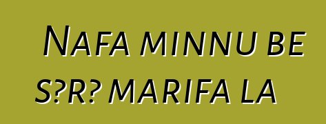 Nafa minnu bɛ sɔrɔ marifa la