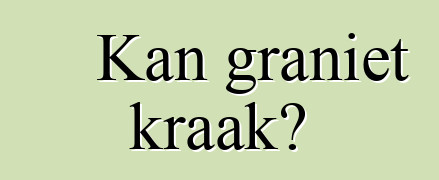 Kan graniet kraak?