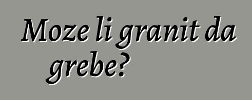 Može li granit da grebe?