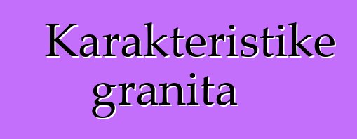 Karakteristike granita