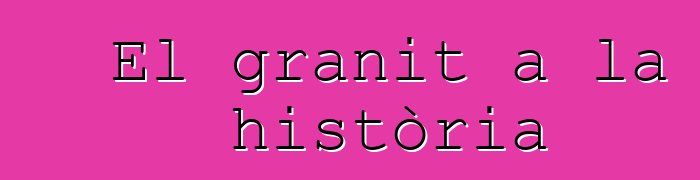 El granit a la història