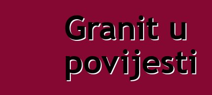 Granit u povijesti